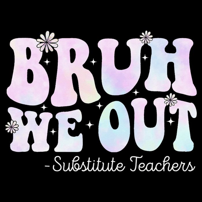 Bruh We Out Substitute Teachers Happy Last Day Of School Sweatshirt