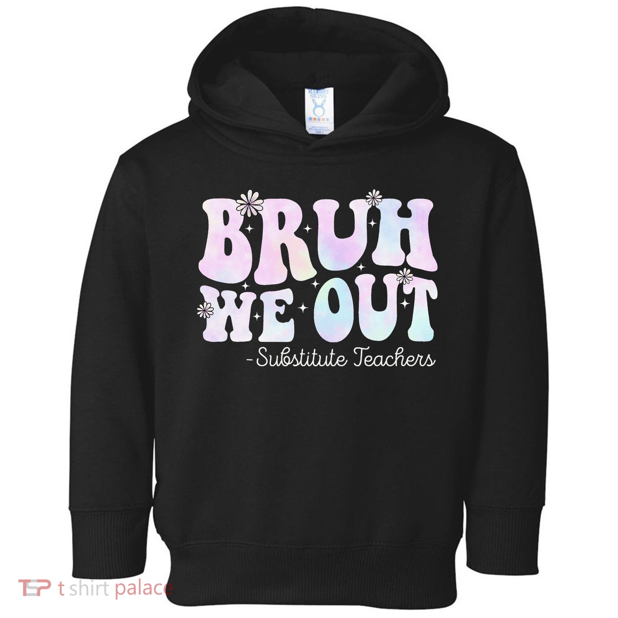 Bruh We Out Substitute Teachers Happy Last Day Of School Toddler Hoodie