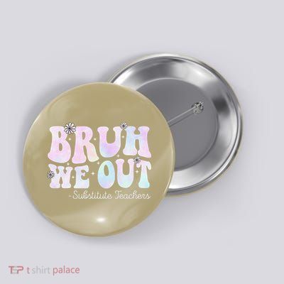 Bruh We Out Substitute Teachers Happy Last Day Of School Button