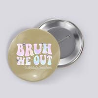 Bruh We Out Substitute Teachers Happy Last Day Of School Button