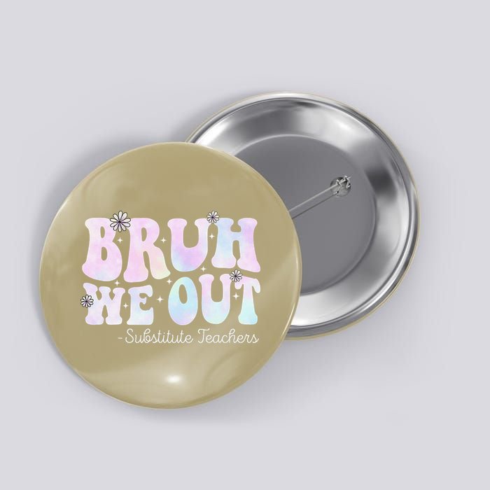 Bruh We Out Substitute Teachers Happy Last Day Of School Button