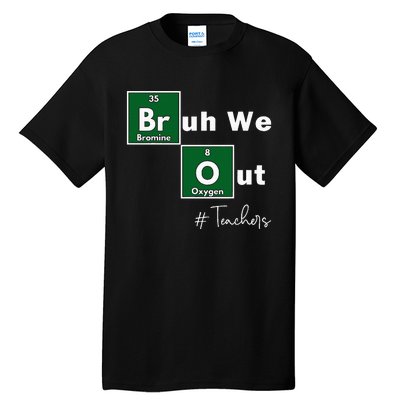 Bruh We Out Teachers Chemistry Periodic Table Element Summer Tall T-Shirt