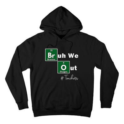 Bruh We Out Teachers Chemistry Periodic Table Element Summer Tall Hoodie