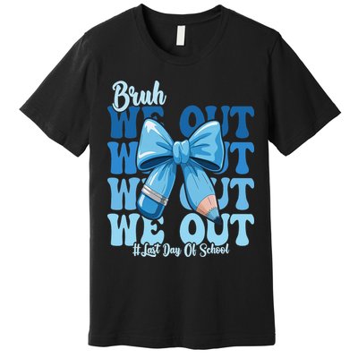 Bruh We Out Coquette Bow Happy Last Day Of School Premium T-Shirt