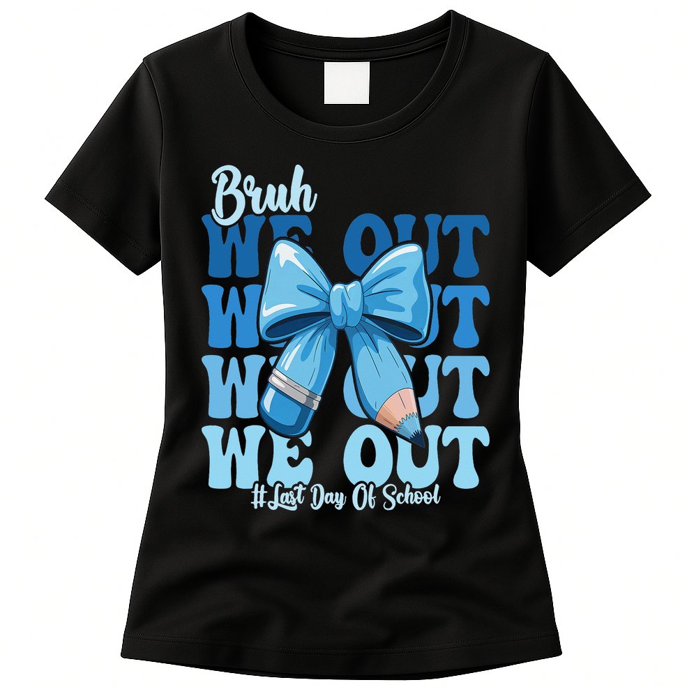 Bruh We Out Coquette Bow Happy Last Day Of School Womens T-Shirt
