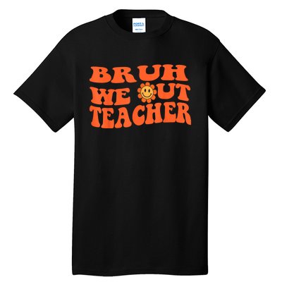 Bruh We Out Teachers Cute End Of School Year Teacher Summer Tall T-Shirt