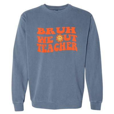 Bruh We Out Teachers Cute End Of School Year Teacher Summer Garment-Dyed Sweatshirt