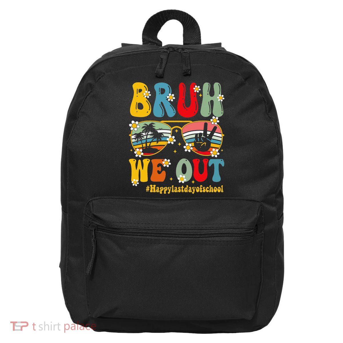Bruh We Out Happy Last Day Of School Teacher Student Summer 16 in Basic Backpack