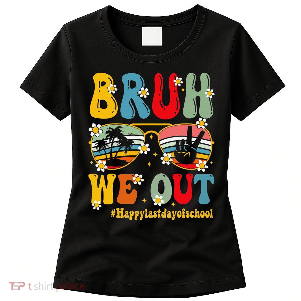 Bruh We Out Happy Last Day Of School Teacher Student Summer Womens T-Shirt