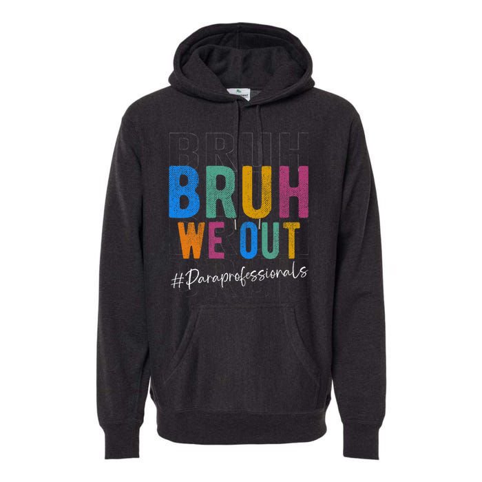 Bruh We Out Paraprofessionals Retro Last Day Of School Premium Hoodie