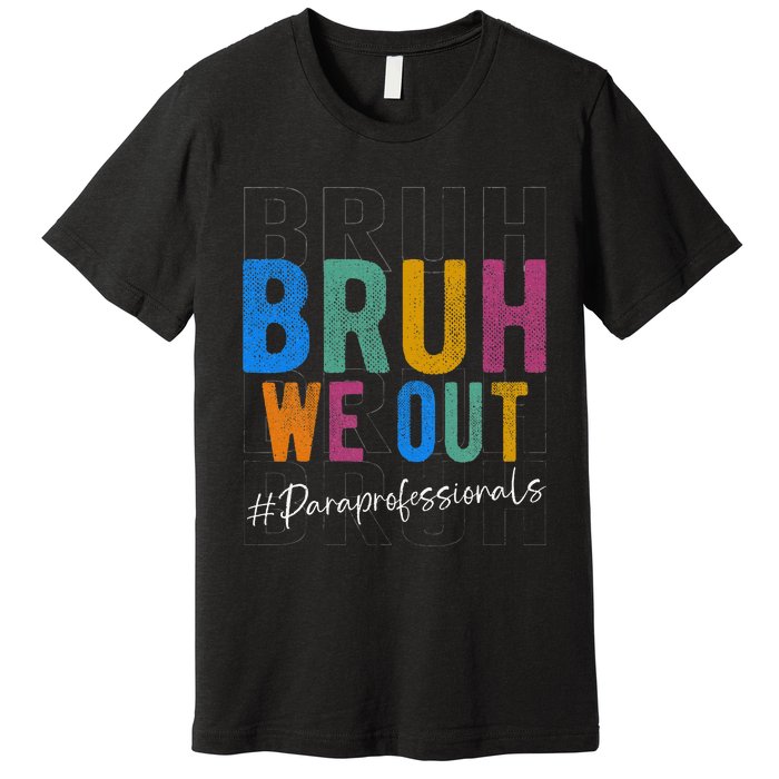 Bruh We Out Paraprofessionals Retro Last Day Of School Premium T-Shirt