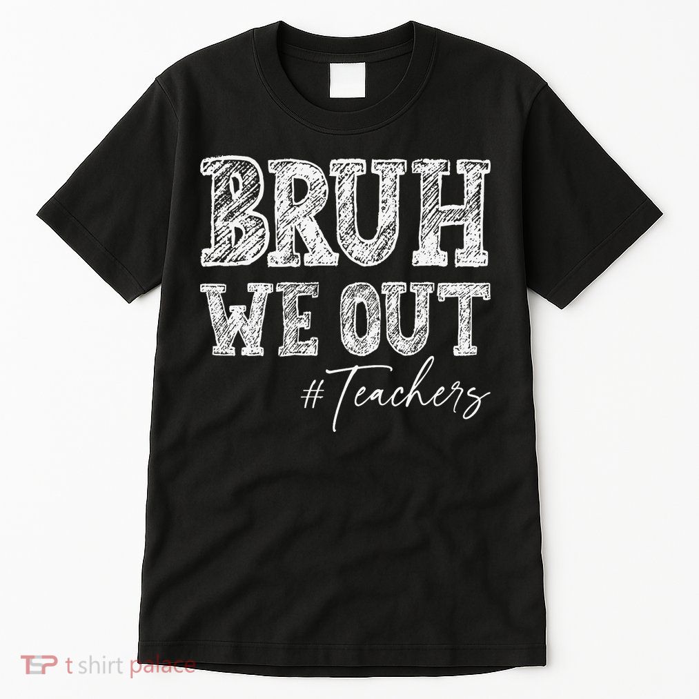 Bruh We Out Teachers Graduation Summer Tall T-Shirt