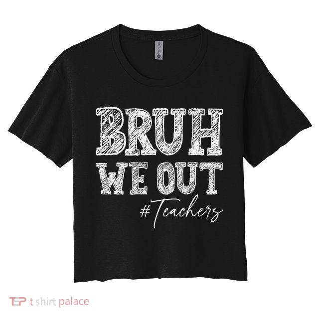 Bruh We Out Teachers Graduation Summer Crop Top
