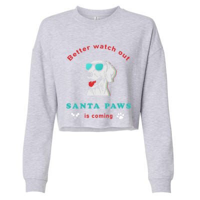 Better Watch Out Santa Paws Is Coming Vintage Christmas Gift Cropped Pullover Crew