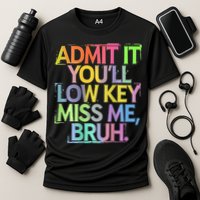 Bruh We Out Admit It You'll Low Key Miss Me Bruh Performance Shirt