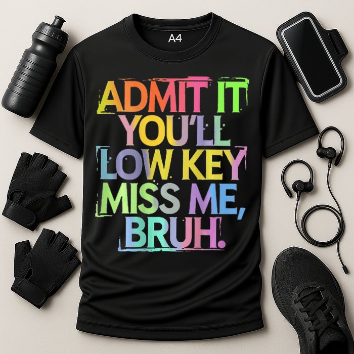 Bruh We Out Admit It You'll Low Key Miss Me Bruh Performance Shirt