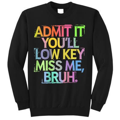 Bruh We Out Admit It You'll Low Key Miss Me Bruh Sweatshirt