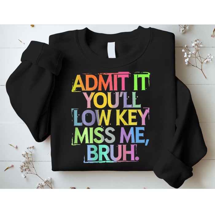 Bruh We Out Admit It You'll Low Key Miss Me Bruh Sweatshirt