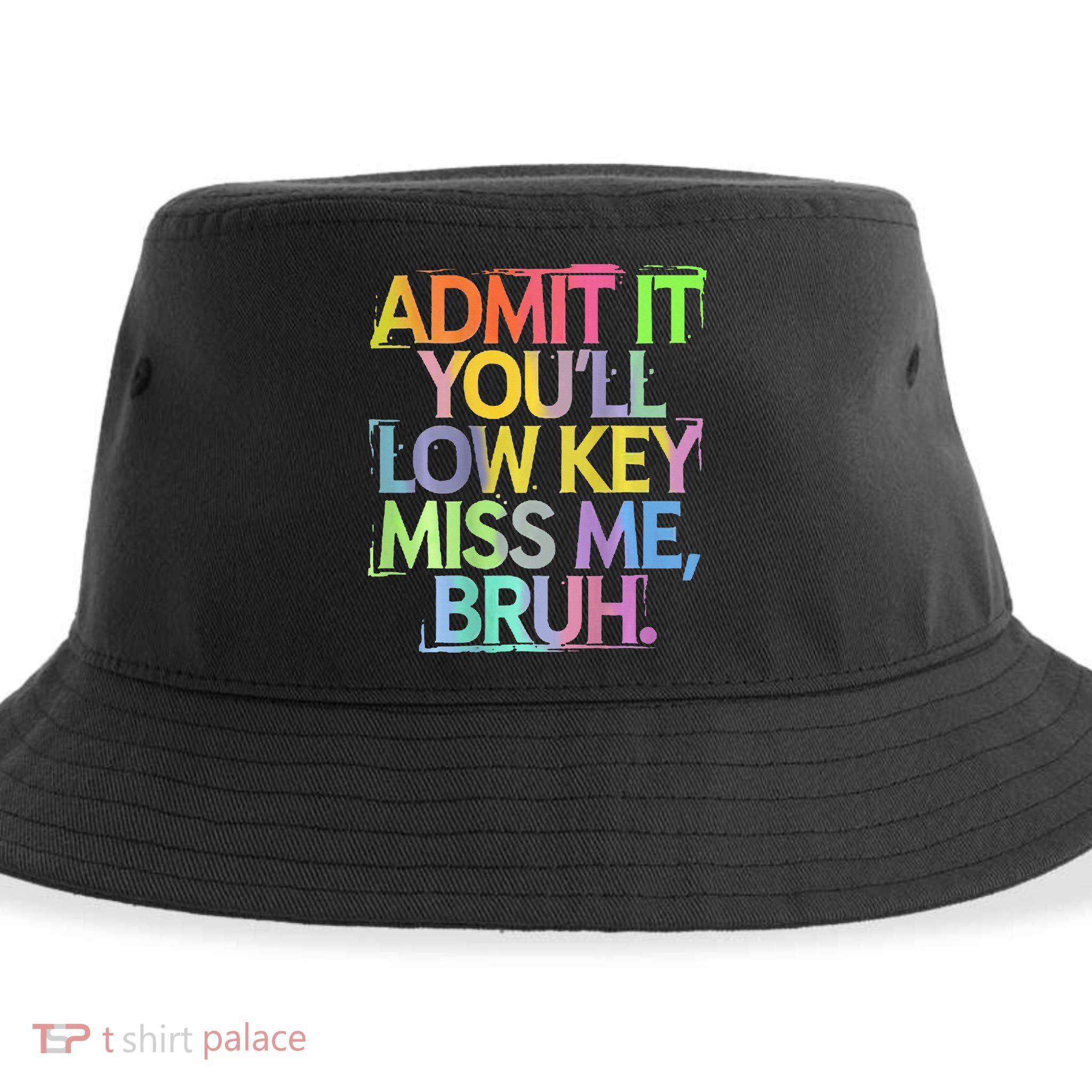 Bruh We Out Admit It You'll Low Key Miss Me Bruh Sustainable Bucket Hat