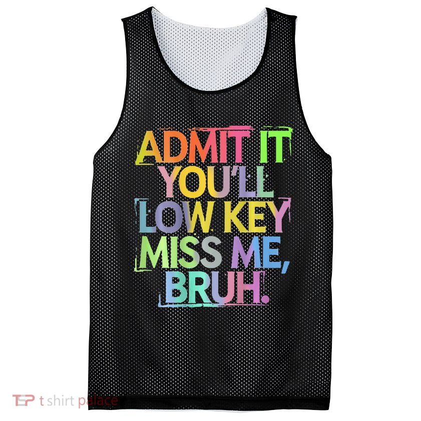 Bruh We Out Admit It You'll Low Key Miss Me Bruh Mesh Reversible Basketball Jersey Tank