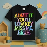 Bruh We Out Admit It You'll Low Key Miss Me Bruh Toddler T-Shirt