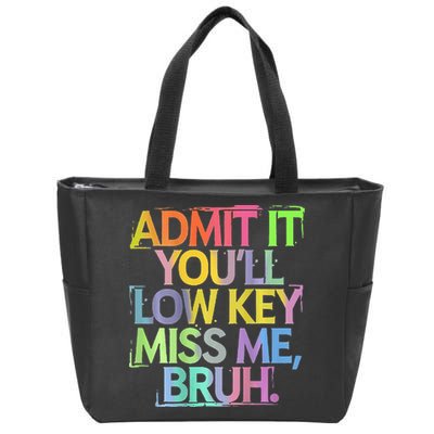 Bruh We Out Admit It You'll Low Key Miss Me Bruh Zip Tote Bag