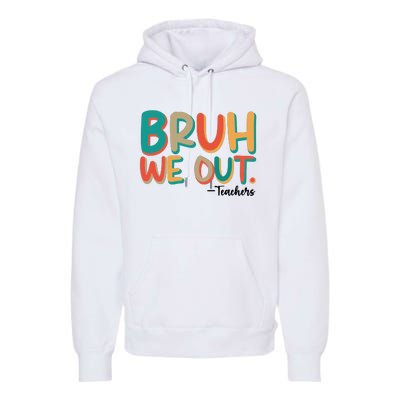 Bruh We Out Teachers Teacher Break School Break We Out Premium Hoodie