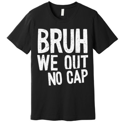 Bruh We Out No Cap Funny Last Day Of School 2025 Graduation Premium T-Shirt