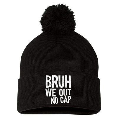 Bruh We Out No Cap Funny Last Day Of School 2025 Graduation Pom Pom 12in Knit Beanie