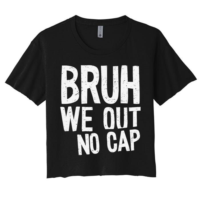 Bruh We Out No Cap Funny Last Day Of School 2025 Graduation Women's Crop Top Tee