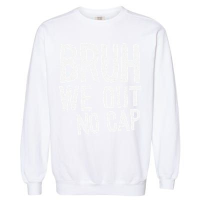 Bruh We Out No Cap Funny Last Day Of School 2025 Graduation Garment-Dyed Sweatshirt
