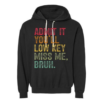 Bruh We Out Teachers 2-Sided Admit It Youll Low Key Miss Me Garment-Dyed Fleece Hoodie