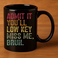 Bruh We Out Teachers 2-Sided Admit It Youll Low Key Miss Me 11oz C Handle Ceramic Mug