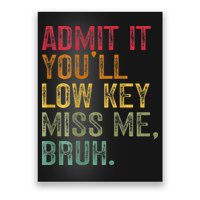 Bruh We Out Teachers 2-Sided Admit It Youll Low Key Miss Me Poster
