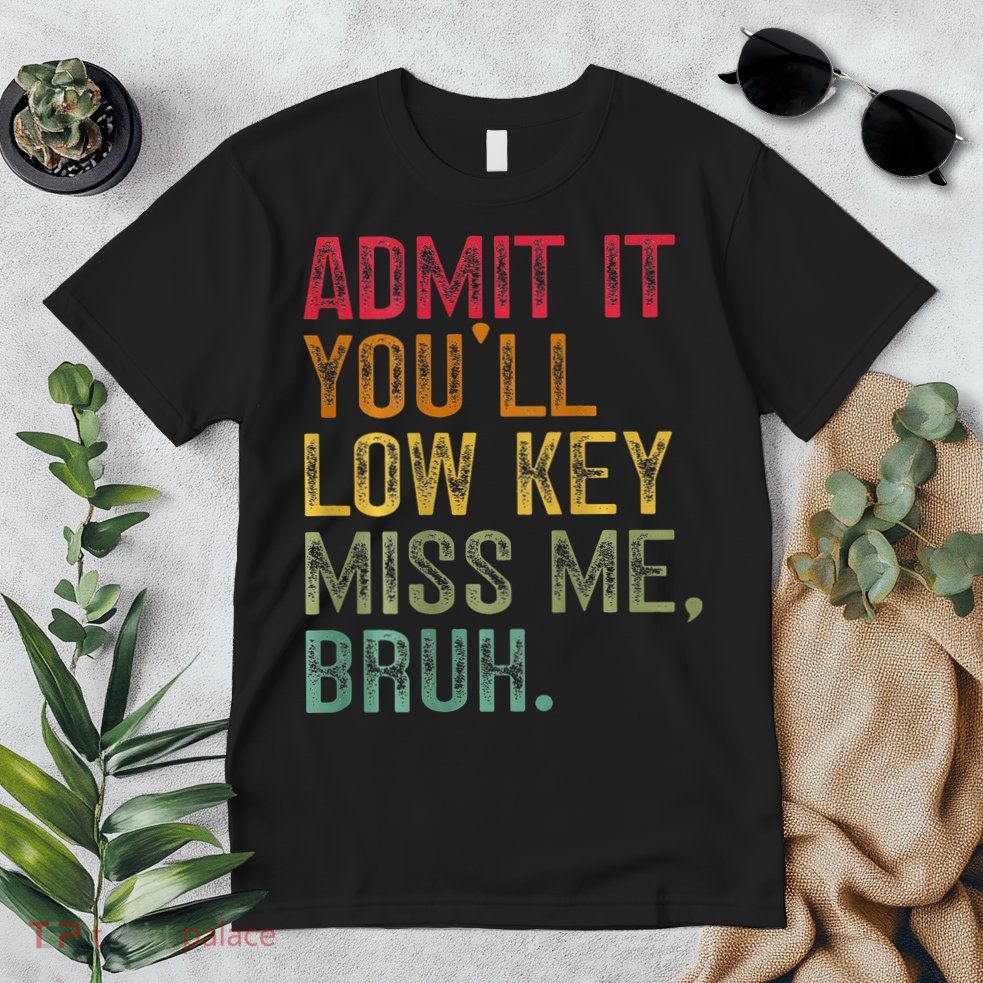 Bruh We Out Teachers 2-Sided Admit It Youll Low Key Miss Me Premium T-Shirt
