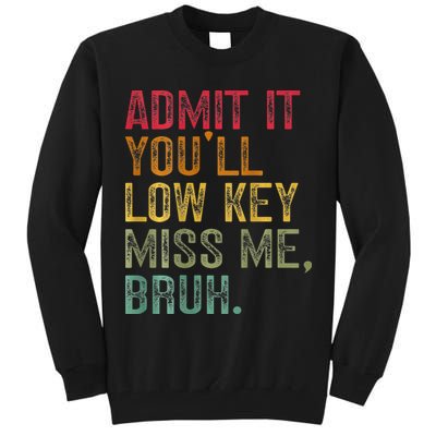 Bruh We Out Teachers 2-Sided Admit It Youll Low Key Miss Me Tall Sweatshirt