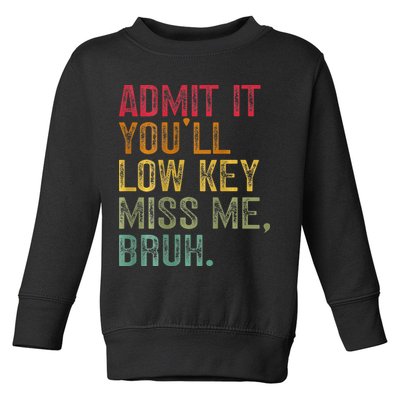 Bruh We Out Teachers 2-Sided Admit It Youll Low Key Miss Me Toddler Sweatshirt