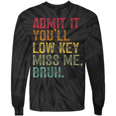 Bruh We Out Teachers 2-Sided Admit It Youll Low Key Miss Me Tie-Dye Long Sleeve Shirt