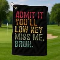Bruh We Out Teachers 2-Sided Admit It Youll Low Key Miss Me Golf Towel