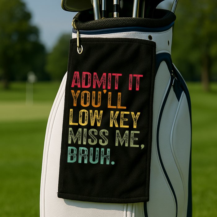 Bruh We Out Teachers 2-Sided Admit It Youll Low Key Miss Me Golf Towel