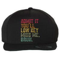 Bruh We Out Teachers 2-Sided Admit It Youll Low Key Miss Me Wool Snapback Cap