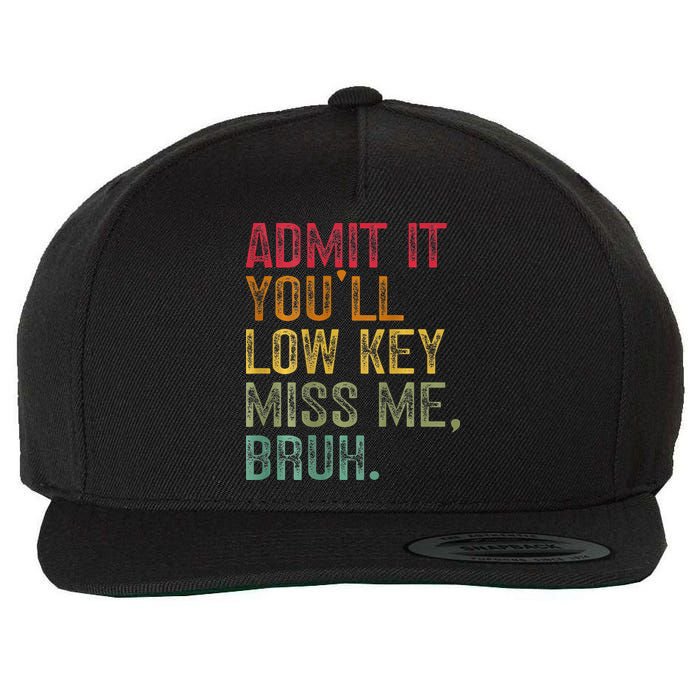 Bruh We Out Teachers 2-Sided Admit It Youll Low Key Miss Me Wool Snapback Cap