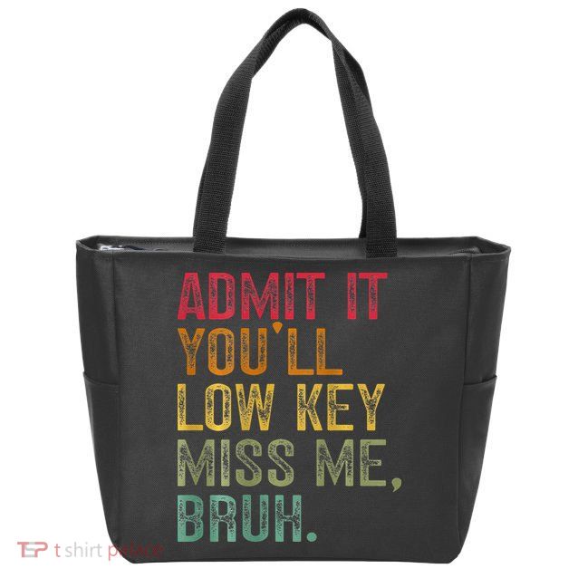 Bruh We Out Teachers 2-Sided Admit It Youll Low Key Miss Me Zip Tote Bag