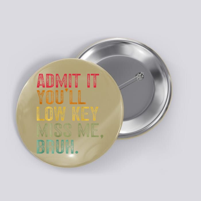 Bruh We Out Teachers 2-Sided Admit It Youll Low Key Miss Me Button