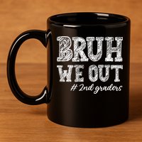 Bruh We Out 2nd Graders Graduation 2nd Grade Teachers 11oz C Handle Ceramic Mug