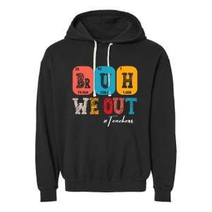 Bruh We Out Teachers Periodic Table Last Day Of School Garment-Dyed Fleece Hoodie