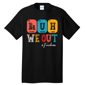 Bruh We Out Teachers Periodic Table Last Day Of School Tall T-Shirt