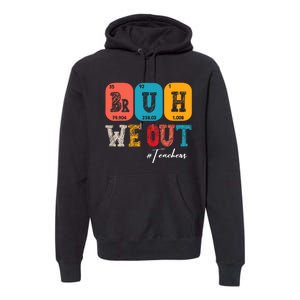 Bruh We Out Teachers Periodic Table Last Day Of School Premium Hoodie