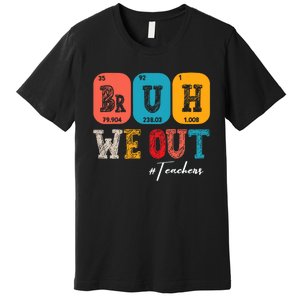 Bruh We Out Teachers Periodic Table Last Day Of School Premium T-Shirt