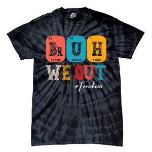 Bruh We Out Teachers Periodic Table Last Day Of School Tie-Dye T-Shirt